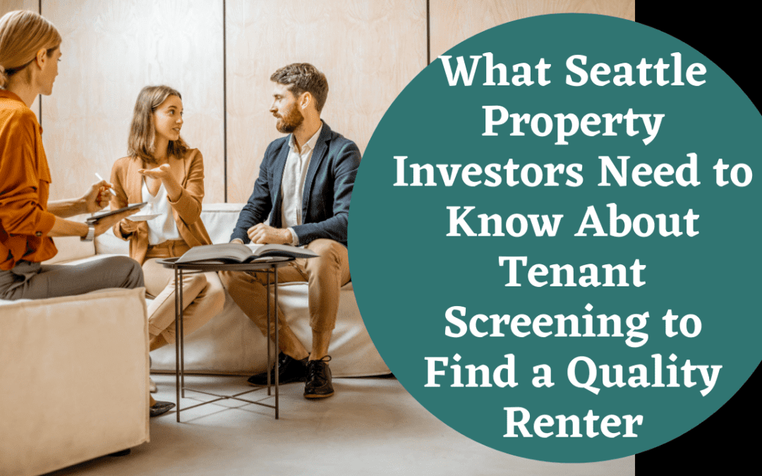 What Seattle Property Investors Need to Know About Tenant Screening to Find a Quality Renter