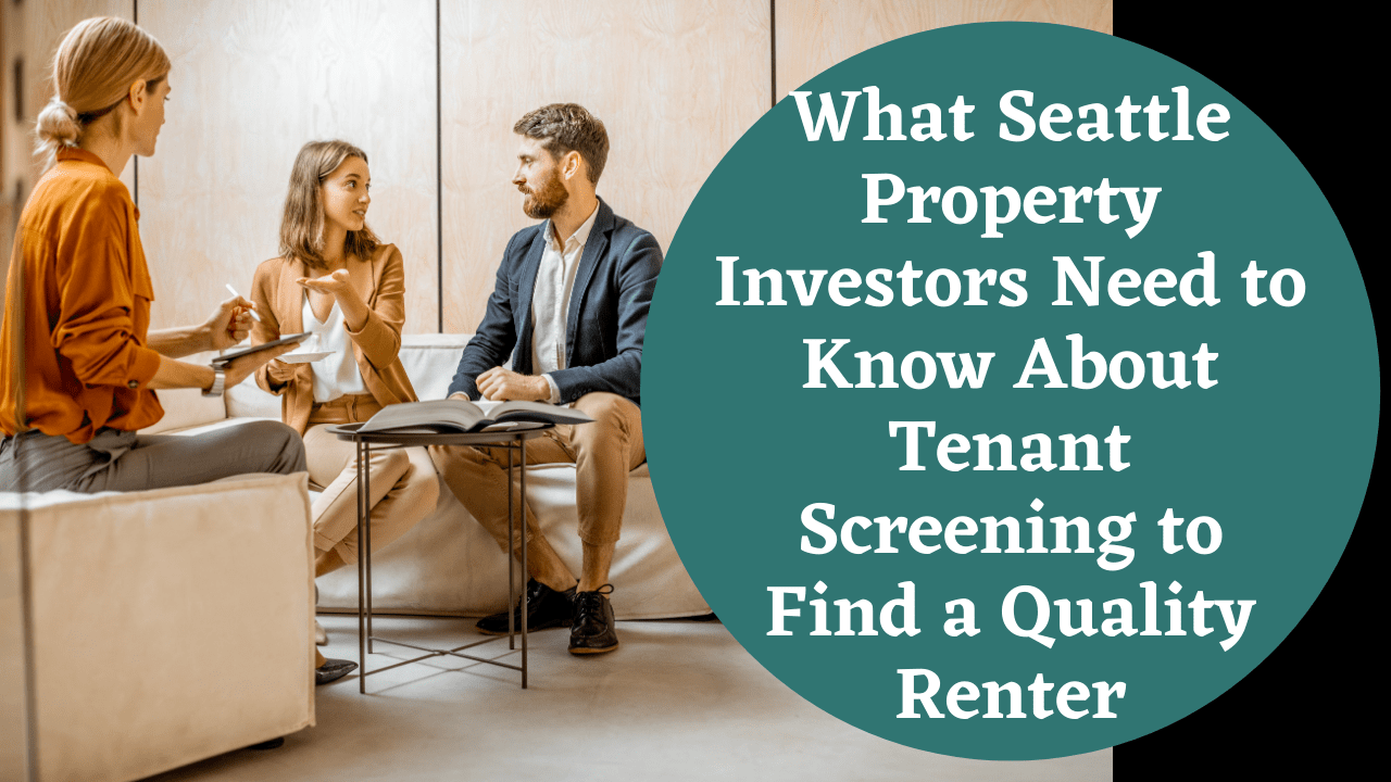 What Seattle Property Investors Need to Know About Tenant Screening to Find a Quality Renter